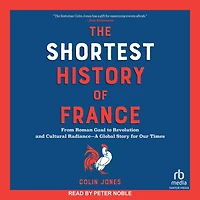 The Shortest History of France: From Roman Gaul to Revolution and Cultural Radiance―A Global Story for Our Times