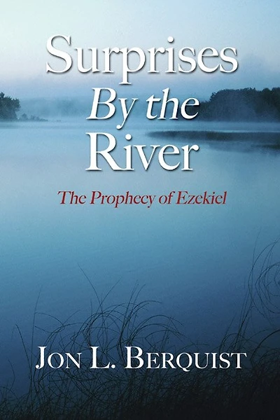Surprises by the River: The Prophecy of Ezekiel