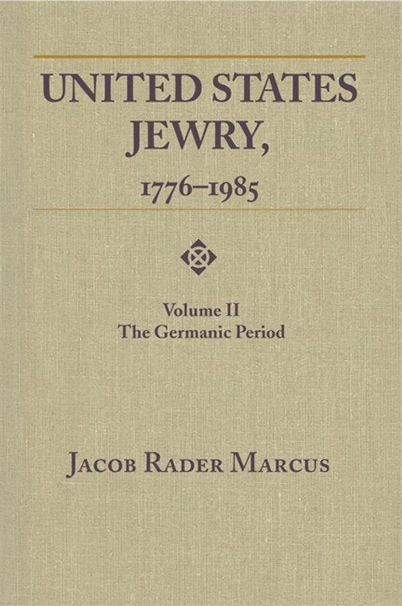 United States Jewry, 1776-1985: Volume 1