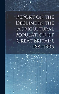 Report on the Decline in the Agricultural Population of Great Britain