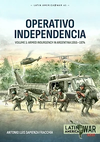 Operativo Independencia: Volume 1: Armed Insurgency Argentina 1955-1974