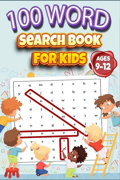 100 Word Search Book For Kids Ages 9-12: Do Your Kids Like To Play Word Search Game? Are They Good At Finding Words? Word Search For Kids 9-