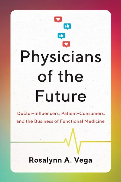 Physicians of the Future: Doctor-Influencers, Patient-Consumers, and Business Functional Medicine