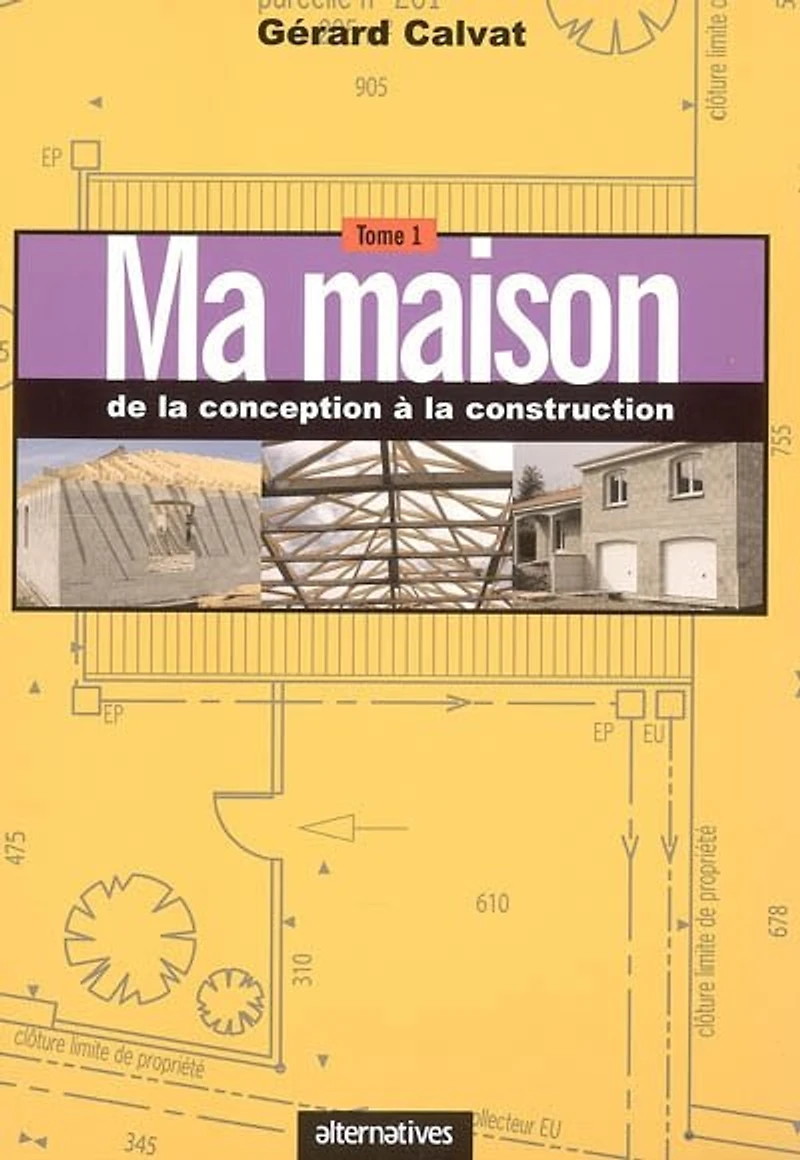 Ma maison, Vol. 1. De la conception à la construction