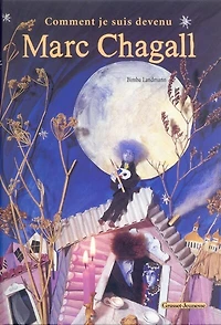 Comment je suis devenu Marc Chagall: récit librement inspiré de Ma vie de Marc Chagall