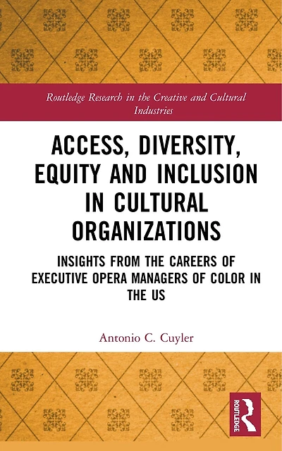 Access, Diversity, Equity and Inclusion Cultural Organizations: Insights from the Careers of Executive Opera Managers Color US