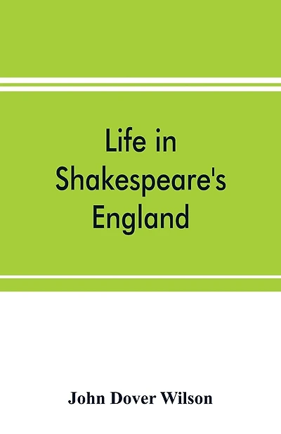 Life In Shakespeare's England; A Book Of Elizabethan Prose