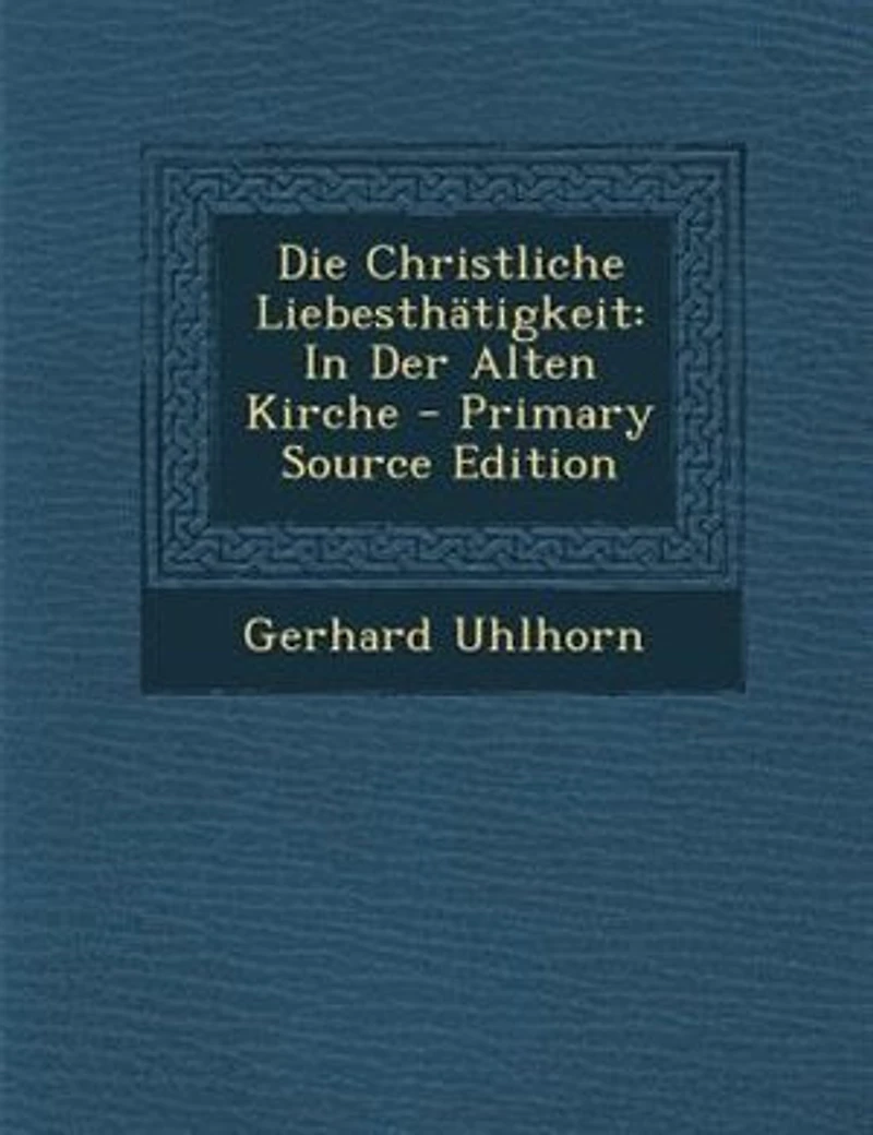Die Christliche LiebesthStigkeit: In Der Alten Kirche - Primary Source Edition