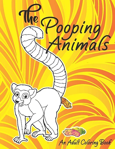 The Pooping Animals An Adult Coloring Book: A Hilarious Pooping Animal Coloring Book - A Funny Animal Poop Toilet Humor Gag Book