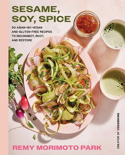 Sesame, Soy, Spice: 90 Asian-ish Vegan and Gluten-free Recipes to Reconnect, Root, Restore