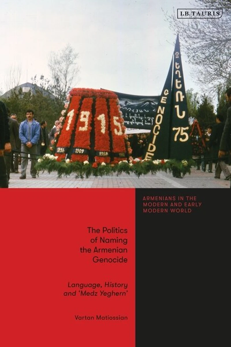 the Politics of Naming Armenian Genocide: Language, History and 'Medz Yeghern'