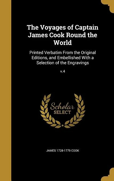 the Voyages of Captain James Cook Round World: Printed Verbatim From Original Editions, and Embellished With a Selection Engravings; v.4