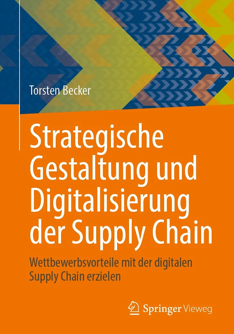 Strategische Gestaltung Und Digitalisierung Der Supply Chain: Wettbewerbsvorteile Mit Digitalen Chain Erzielen