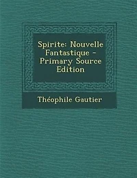Spirite: Nouvelle Fantastique - Primary Source Edition