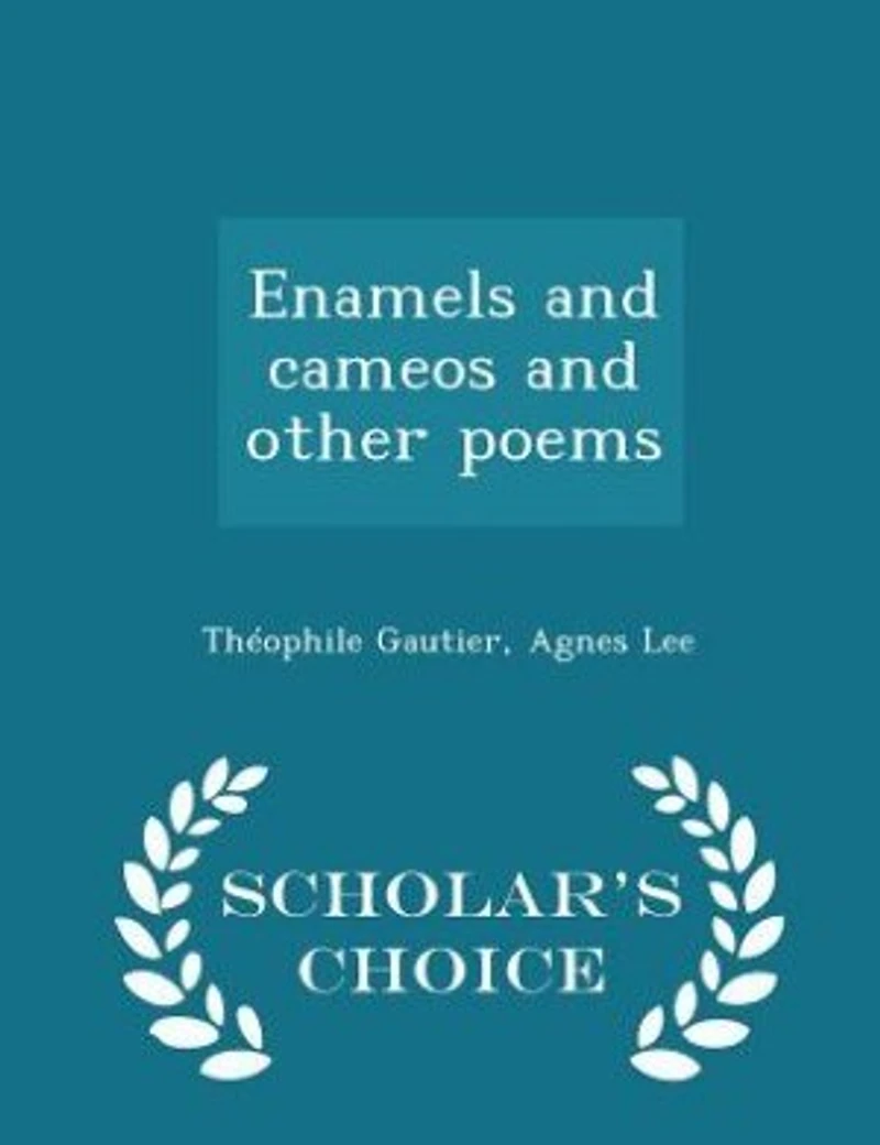 Enamels and Cameos Other Poems
