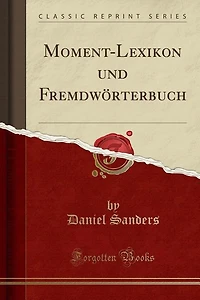 Moment-Lexikon und Fremdwörterbuch (Classic Reprint)
