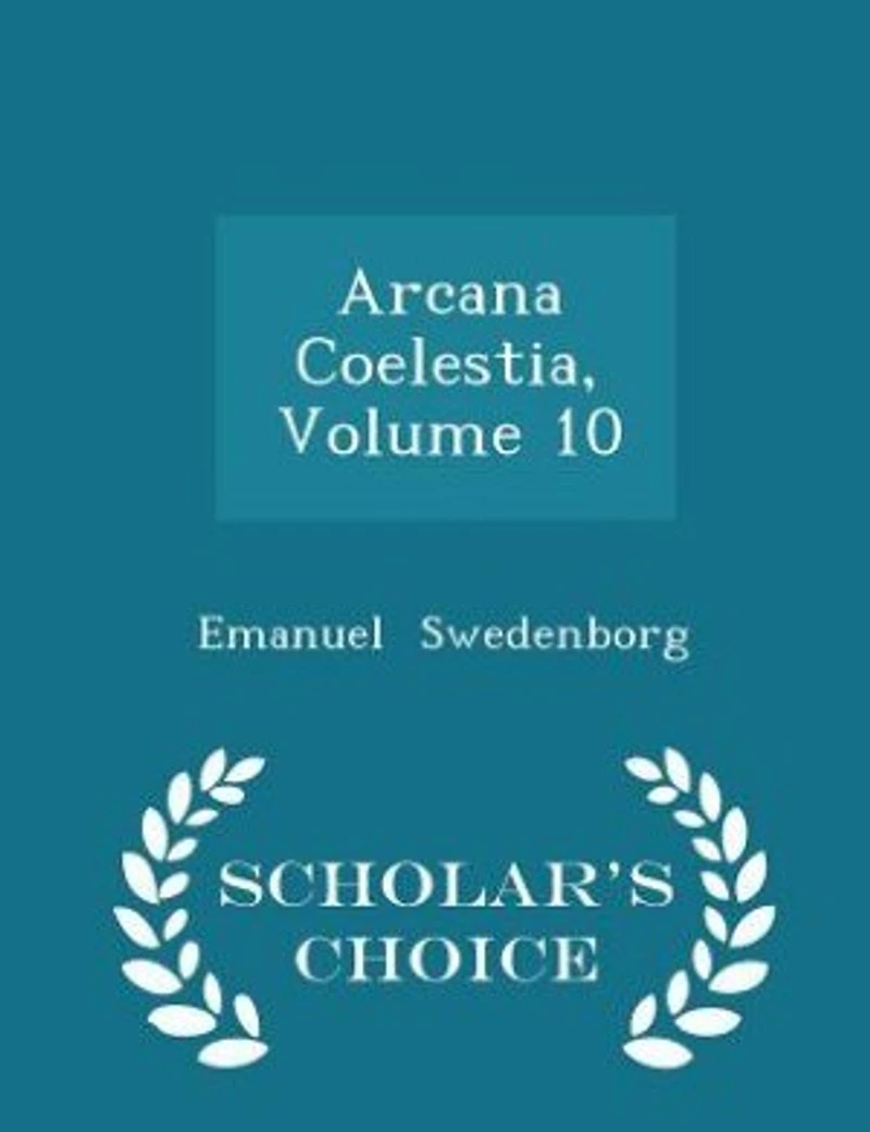 Arcana Coelestia, Vol. 10: the Heavenly Contained Holy Scripture, or Word of Lord, Unfolded (Classic Reprint)