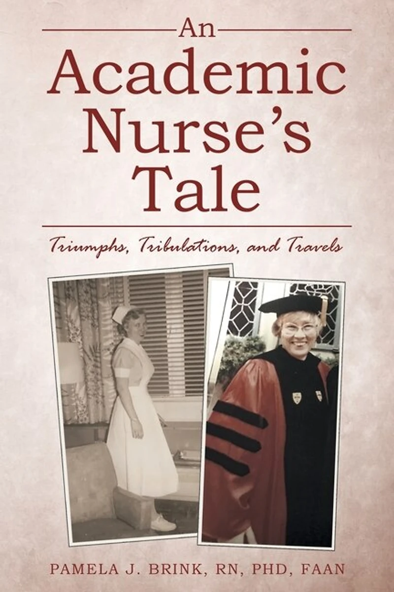An Academic Nurse's Tale: Triumphs, Tribulations, And Travels