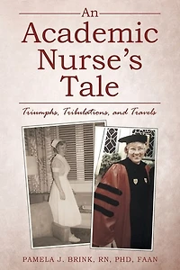 An Academic Nurse's Tale: Triumphs, Tribulations, And Travels