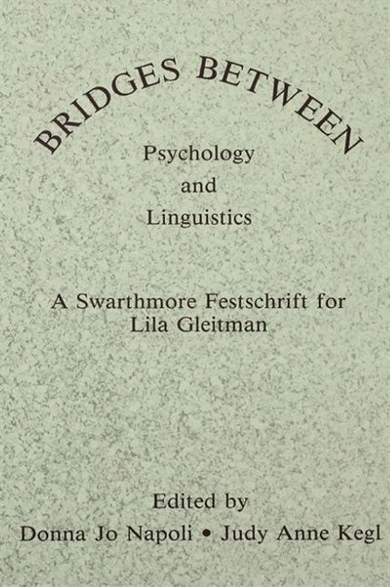 Bridges Between Psychology and Linguistics: A Swarthmore Festschrift for Lila Gleitman