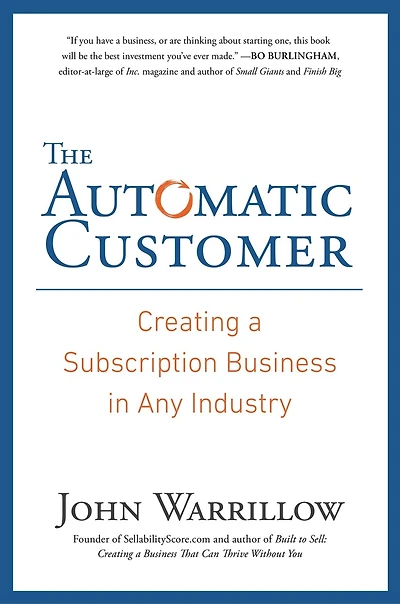 The Automatic Customer: Creating A Subscription Business Any Industry