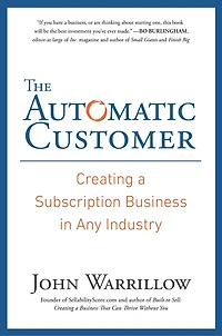 The Automatic Customer: Creating A Subscription Business Any Industry