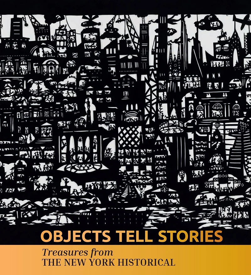 Objects Tell Stories: Treasures from The New York Historical