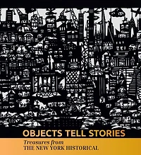 Objects Tell Stories: Treasures from The New York Historical