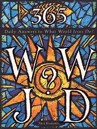 365 WWJD: Daily Answers To What Would Jesus Do?