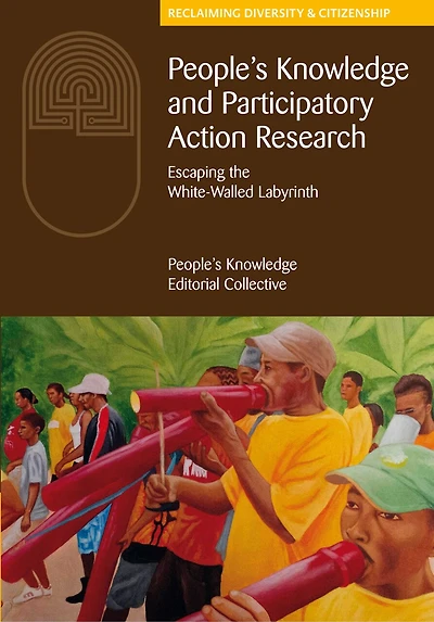 People's Knowledge and Participatory Action Research eBook: Escaping the white-walled labyrinth