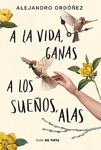 a la vida, ganas; los sueños, alas / Give Hope to Life, and Wings Your Dreams