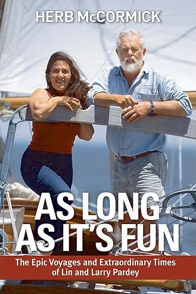 As Long as It's Fun: The Epic Voyages and Extraordinary Times of Lin and Larry Pardey