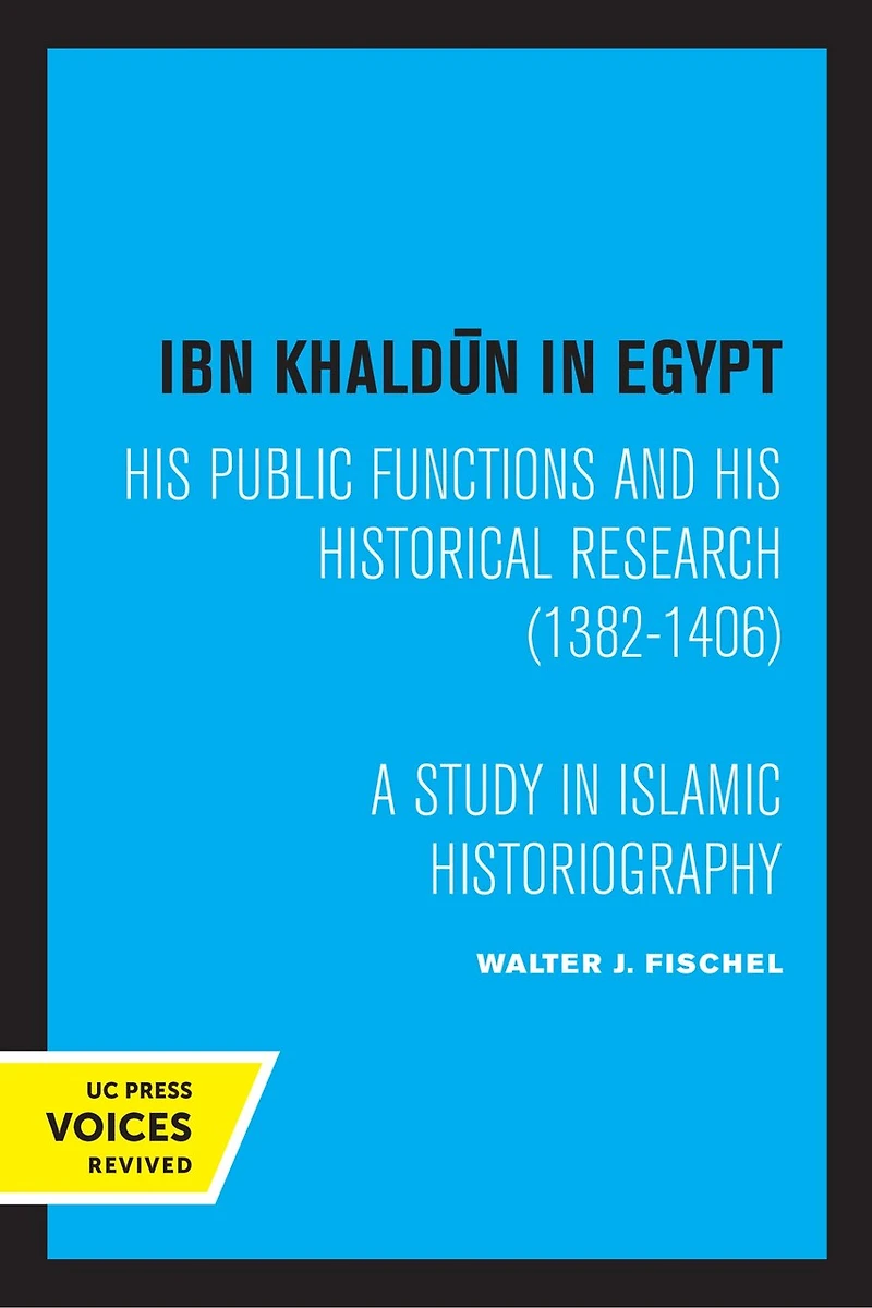 Ibn Khaldun Egypt: His Public Functions and Historical Research (1382-1406): A Study Islamic Historiography