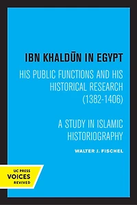 Ibn Khaldun Egypt: His Public Functions and Historical Research (1382-1406): A Study Islamic Historiography