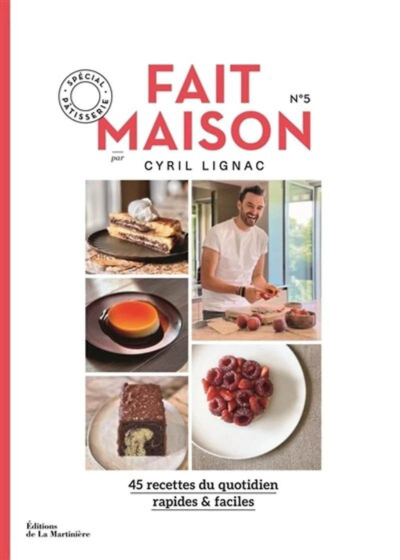 Fait maison : 45 recettes du quotidien, rapides & faciles, Vol. 5. Spécial pâtisserie