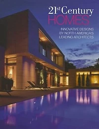 21st Century Homes: Innovative Designs by North America's Leading Architects
