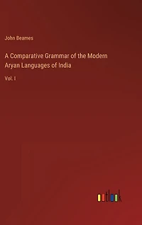 A Comparative Grammar of the Modern Aryan Languages of India: Vol. I