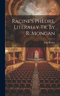Racine's Phèdre, Literally Tr. By R. Mongan
