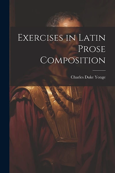 Exercises in Latin Prose Composition