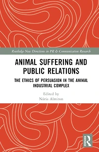 Animal Suffering and Public Relations: the Ethics of Persuasion Animal-Industrial Complex