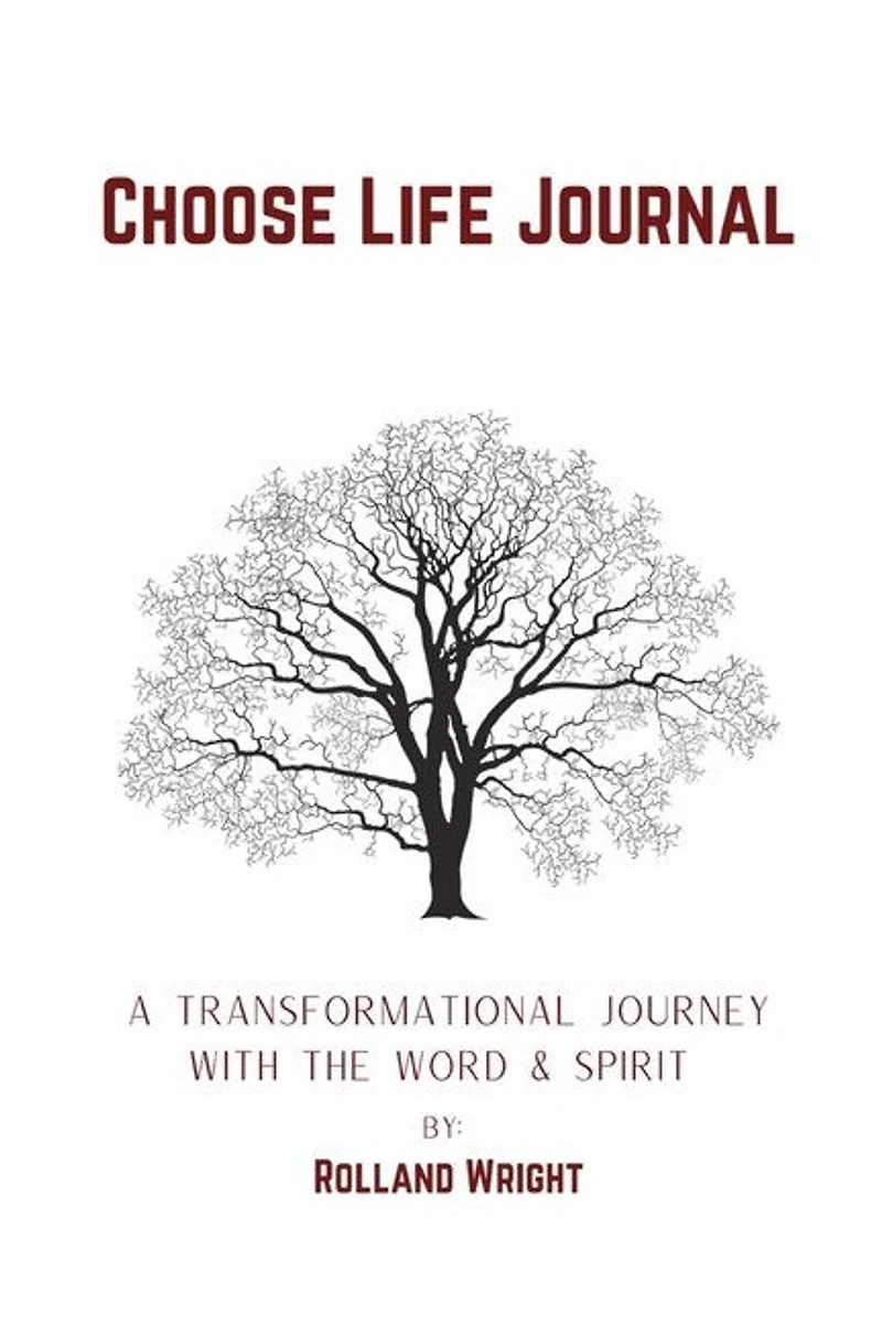 Choose Life Journal: A Transformational Journey with the Word & Spirit