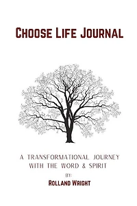 Choose Life Journal: A Transformational Journey with the Word & Spirit