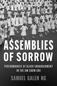 Assemblies of Sorrow: Performances Black Endangerment the Jim Crow Era