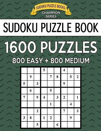 Sudoku Puzzle Book, 1,600 Puzzles, 800 EASY and 800 MEDIUM: Improve Your Game With This Two Level BARGAIN SIZE Book
