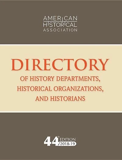 44th Directory of History Departments, Historical Organizations, and Historians: 2018-19