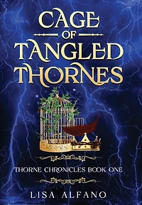Cage of Tangled Thornes: A YA Fantasy of Forbidden Magic, Dark Love, and Royal Betrayal