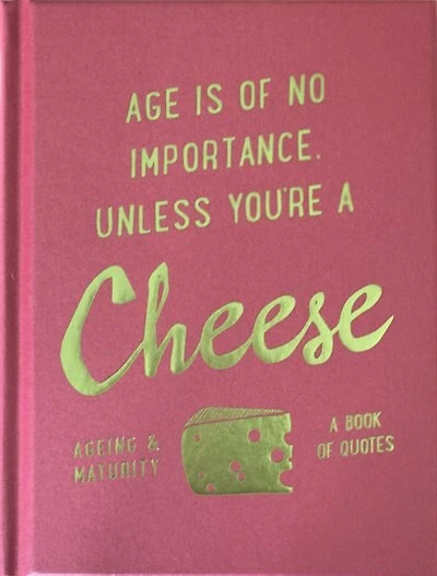 Age Is Of No Importance Unless You're A Cheese