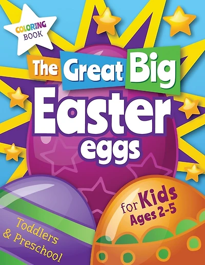 The Great Big Easter Eggs: Coloring Book For Kids Ages 2-5 Toddlers&preschool. Big Coloring Eggs For Little Hands!