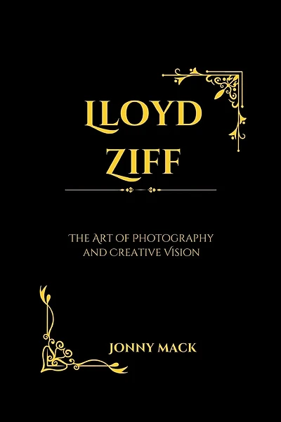 Lloyd Ziff: The Art of Photography and Creative Vision