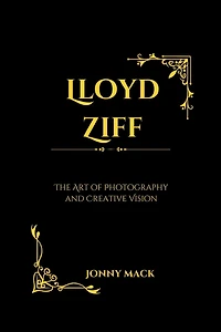 Lloyd Ziff: The Art of Photography and Creative Vision
